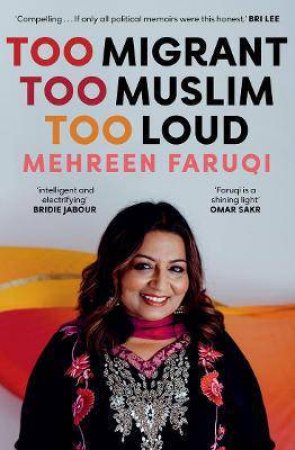 Too Migrant, Too Muslim, Too Loud by Mehreen Faruqi