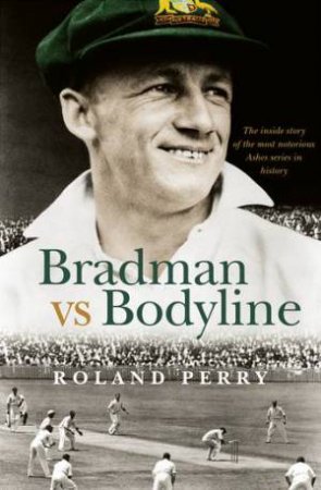 Bradman vs Bodyline by Roland Perry