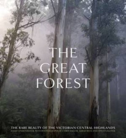 The Great Forest by David Lindenmayer & Sarah Rees & Steve Kuiter & Chris Taylor