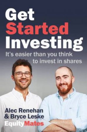 Get Started Investing by Alec Renehan & Bryce Leske