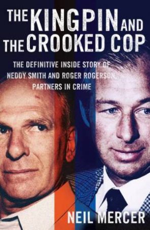 The Kingpin and the Crooked Cop by Neil Mercer