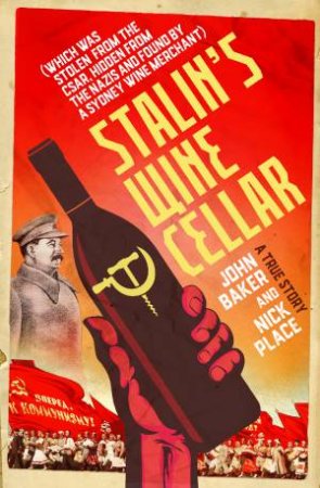 Stalin's Wine Cellar by John Baker & Nick Place