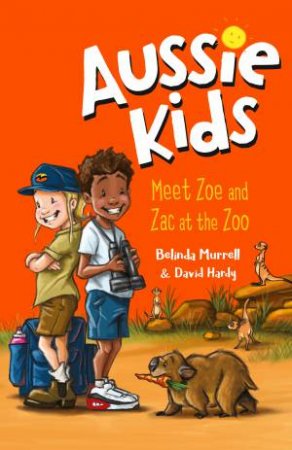 Aussie Kids: Meet Zoe And Zac At The Zoo by Belinda Murrell & David Hardy