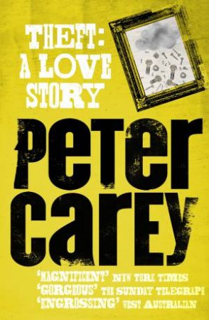 Theft: A Love Story by Peter Carey