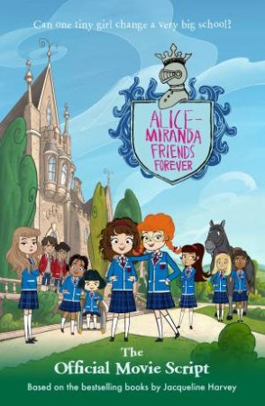 Alice-Miranda Friends Forever: The Official Movie Script by Jacqueline Harvey