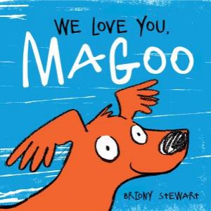 We Love You, Magoo by Briony Stewart