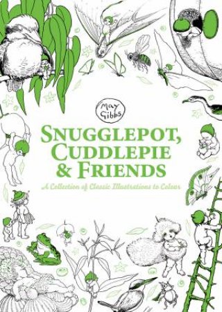 Snugglepot, Cuddlepie And Friends: A Collection Of Classic Illustrations by Various