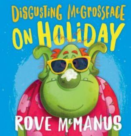 Disgusting McGrossface On Holiday by Rove McManus