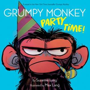 Grumpy Monkey, Party Time by Suzanne Lang & Max Lang