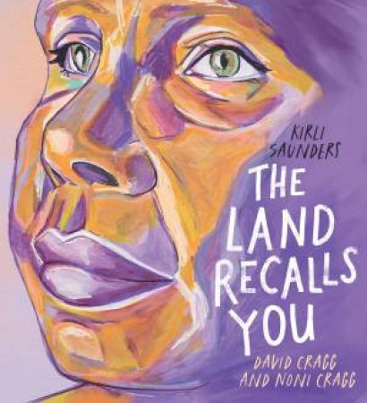 The Land Recalls You by Kirli Saunders & David Cragg & Noni Cragg