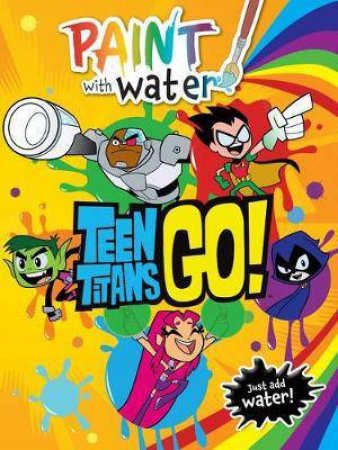 Teen Titans Go!: Paint With Water by Various