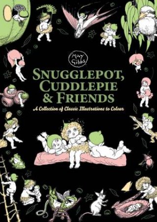 Snugglepot, Cuddlepie And Friends: A Collection Of Classic Illustrations To Colour by Various