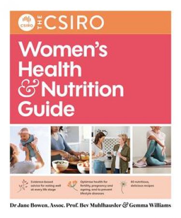 The CSIRO Women's Health And Nutrition Guide by Beverly Muhlhausler & Jane Bowen & Gemma Williams