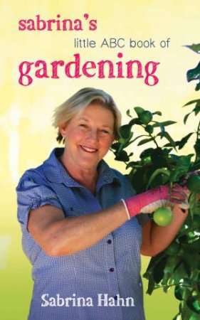 Sabrina's Little ABC Book Of Gardening (New Edition) by Sabrina Hahn