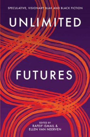 Unlimited Futures by Rafeif Ismail & Ellen van Neerven