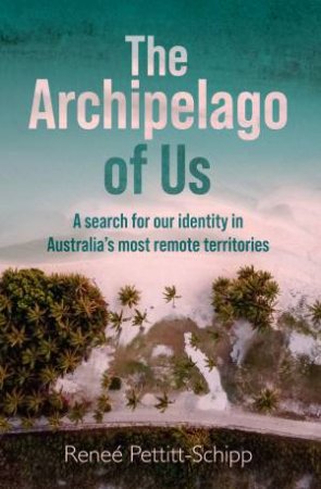 The Archipelago of Us by Reneé Pettitt-Schipp