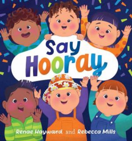 Say Hooray by Renae Hayward & Rebecca Mills