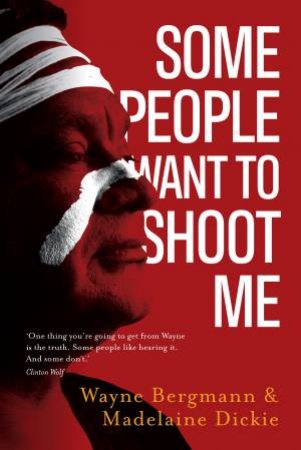 Some People Want to Shoot Me by Wayne Bergmann & Madelaine Dickie