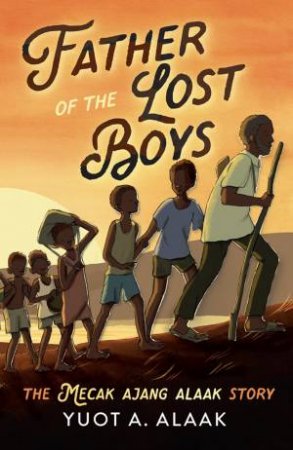 Father of the Lost Boys: Young Readers Edition by Yuot A Alaak