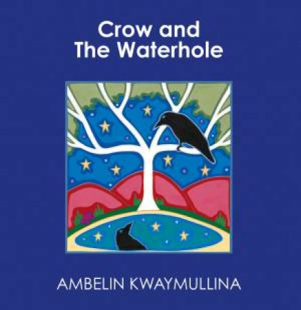 Crow and The Waterhole by Ambelin Kwaymullina