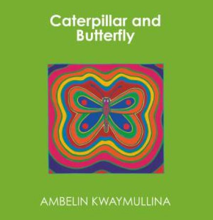 Caterpillar and Butterfly by Ambelin Kwaymullina