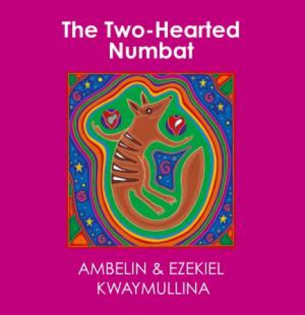 The Two-Hearted Numbat by Ambelin Kwaymullina & Ezekiel Kwaymullina