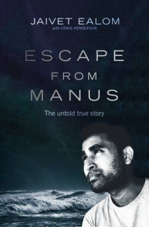 Escape From Manus by Jaivet Ealom