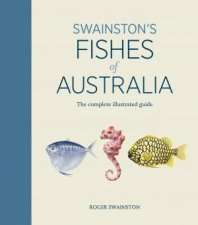 Swainstons Fishes Of Australia The Complete Illustrated Guide