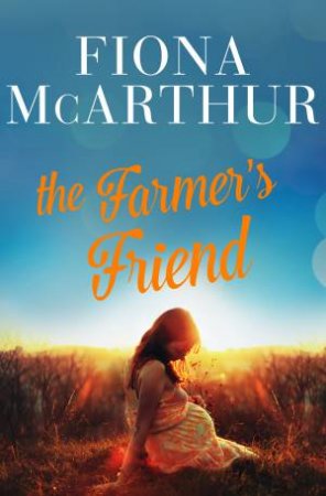 The Farmer's Friend by Fiona McArthur