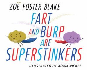 Fart And Burp Are Superstinkers by Zo Foster Blake & Adam Nickel