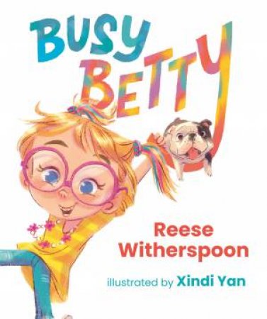 Busy Betty by Reese Witherspoon & Xindi Yan