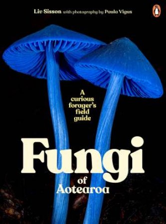 Fungi of Aotearoa by Liv Sisson