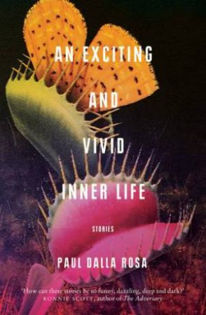 An Exciting And Vivid Inner Life by Paul Dalla Rosa