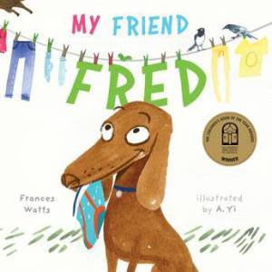 My Friend Fred by Frances Watts & A. Yi