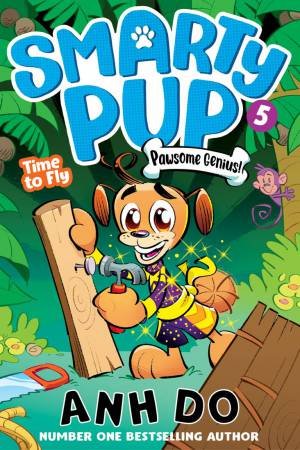 Time to Fly: Smarty Pup 5 by Anh Do & Anton Emdin