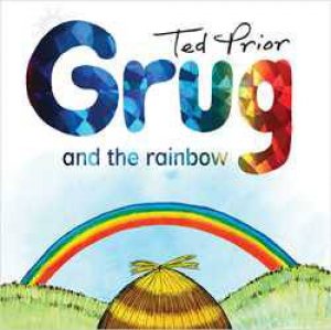 Grug And The Rainbow by Ted Prio