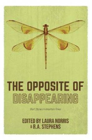 The Opposite Of Disappearing by Laura Norris & RA Stephens