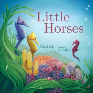 Little Horses by Deborah Kelly & Jenni Goodman