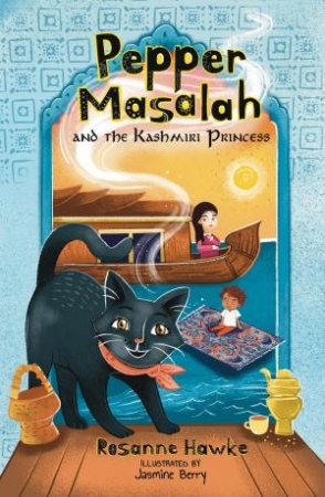 Pepper Masalah and the Kashmiri Princess by Rosanne Hawke