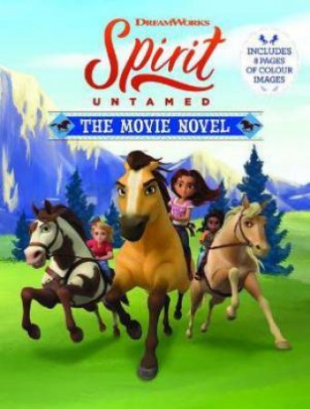 Spirit Untamed: The Movie Novel by Various