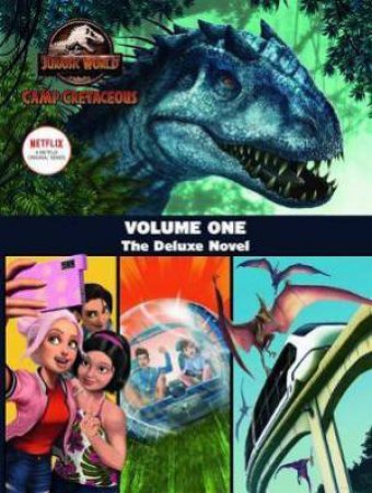 Camp Cretaceous Volume One: The Deluxe Junior Novelisation by Various