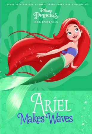 Disney Princess: Beginnings: Ariel Makes Waves by Various