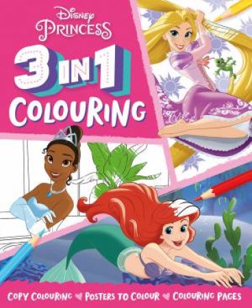 Disney Princess: 3 In 1 Colouring by Various