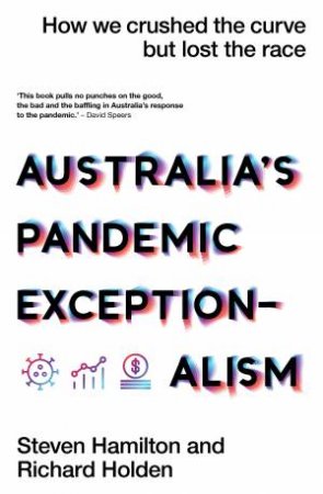 Australia’s Pandemic Exceptionalism by Steven Hamilton & Richard Holden