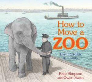 How to Move a Zoo by Kate Simpson & Owen Swan - 9781761180309