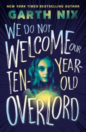 We Do Not Welcome Our Ten-Year-Old Overlord by Garth Nix