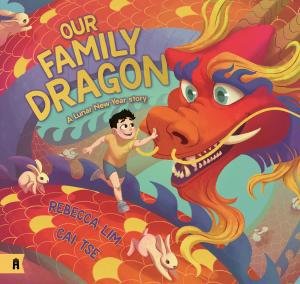 Our Family Dragon: A Lunar New Year Story by Rebecca Lim & Caiyen (Cai) Tse