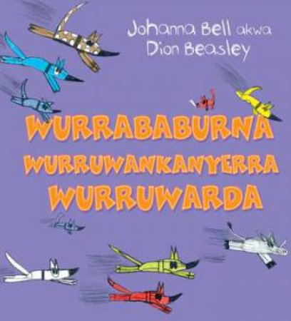 Too Many Cheeky Dogs (Wurrababurna wurruwankanyerra wurruwardu) edition: Anindilyakwa by Johanna Bell & Dion Beasley