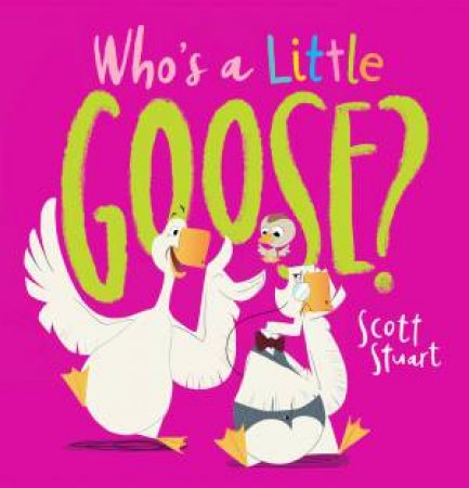 Whos A Little Goose? by Scott Stuart & Scott Stuart