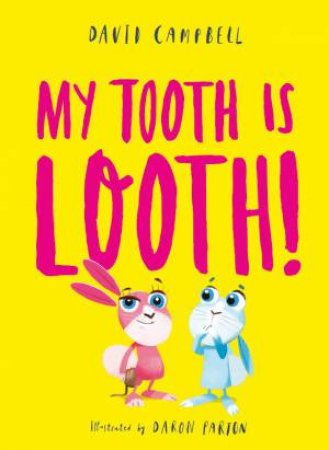 My Tooth Is Looth! by David Campbell & Daron Parton